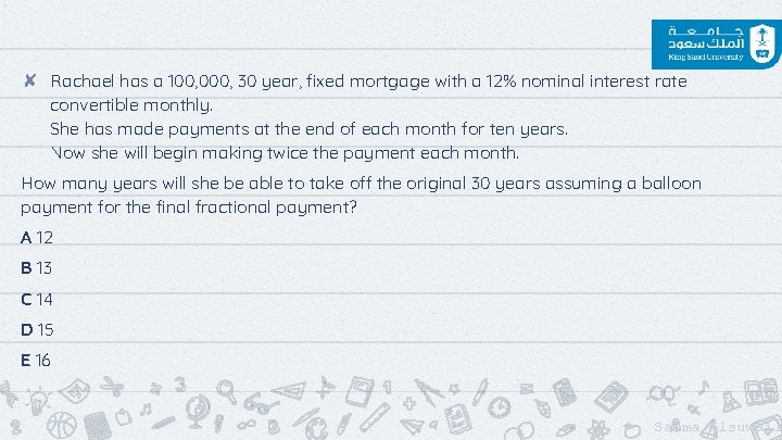 ✘ Rachael has a 100, 000, 30 year, fixed mortgage with a 12% nominal