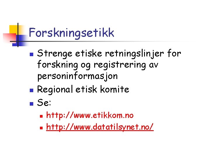Forskningsetikk n n n Strenge etiske retningslinjer forskning og registrering av personinformasjon Regional etisk