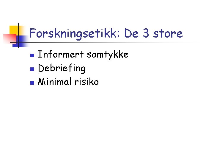 Forskningsetikk: De 3 store n n n Informert samtykke Debriefing Minimal risiko 