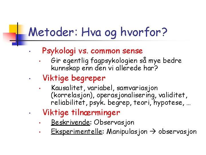 Metoder: Hva og hvorfor? Psykologi vs. common sense • • Gir egentlig fagpsykologien så