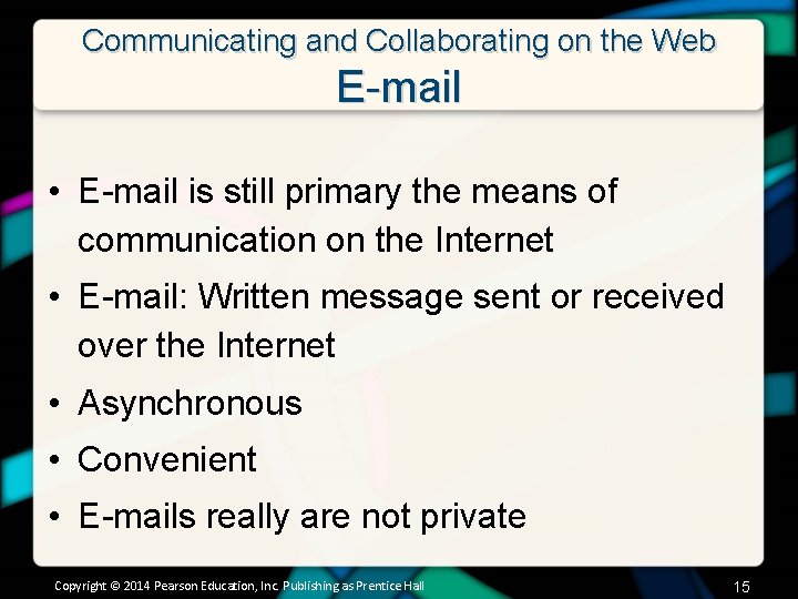 Communicating and Collaborating on the Web E-mail • E-mail is still primary the means