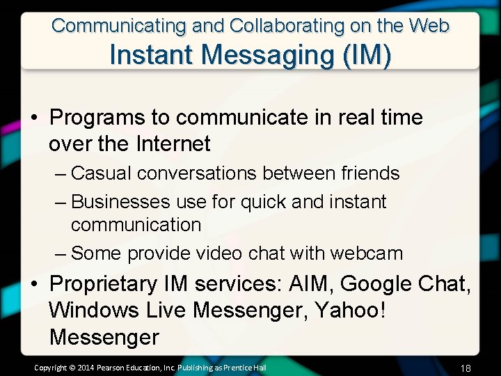 Communicating and Collaborating on the Web Instant Messaging (IM) • Programs to communicate in