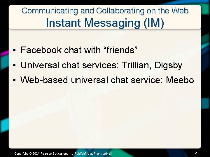 Communicating and Collaborating on the Web Instant Messaging (IM) • Facebook chat with “friends”