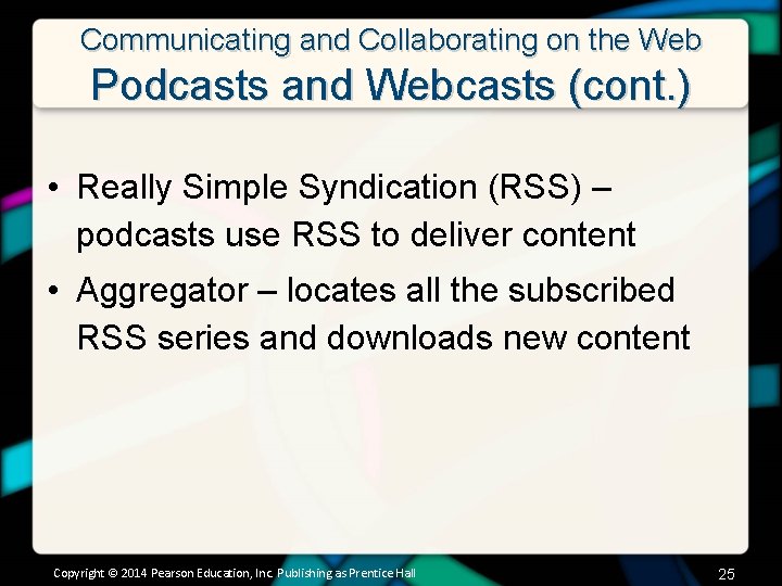 Communicating and Collaborating on the Web Podcasts and Webcasts (cont. ) • Really Simple