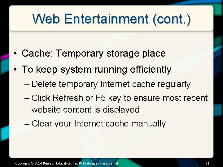 Web Entertainment (cont. ) • Cache: Temporary storage place • To keep system running