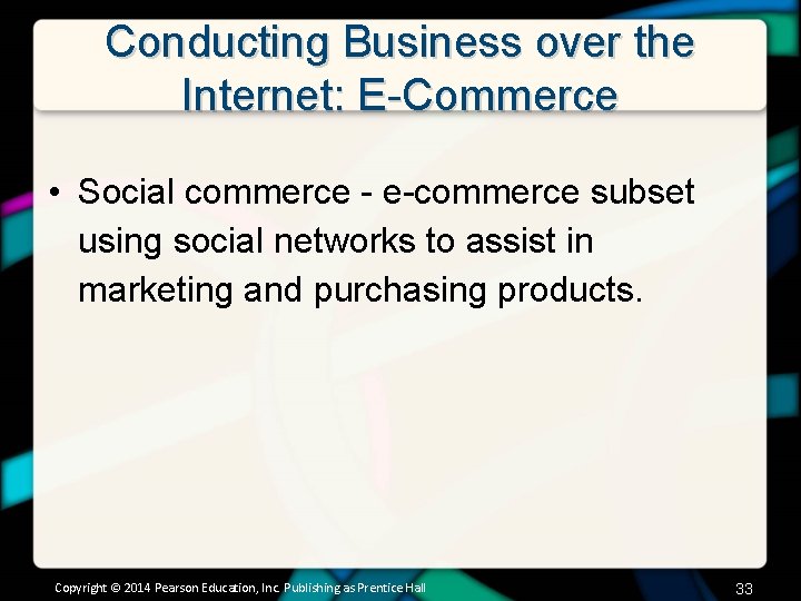 Conducting Business over the Internet: E-Commerce • Social commerce - e-commerce subset using social