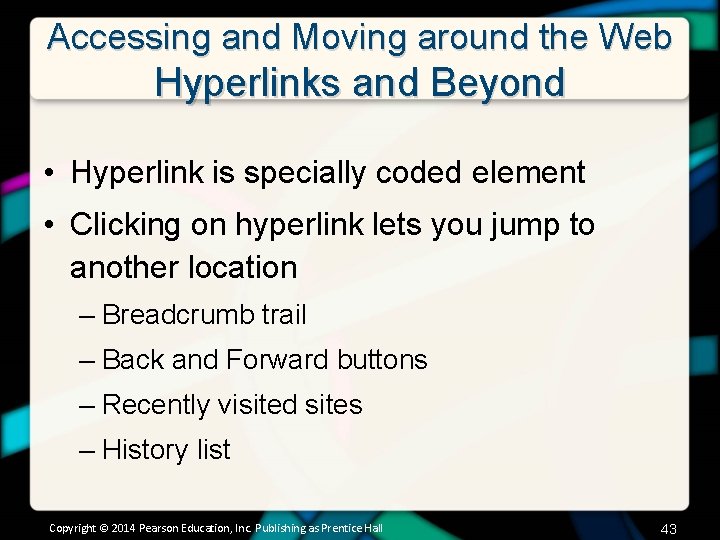 Accessing and Moving around the Web Hyperlinks and Beyond • Hyperlink is specially coded
