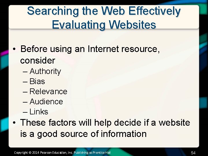 Searching the Web Effectively Evaluating Websites • Before using an Internet resource, consider –