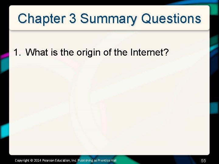 Chapter 3 Summary Questions 1. What is the origin of the Internet? Copyright ©