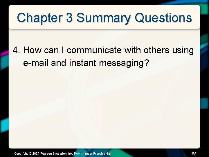 Chapter 3 Summary Questions 4. How can I communicate with others using e-mail and