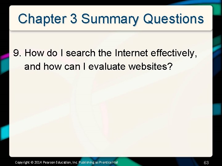 Chapter 3 Summary Questions 9. How do I search the Internet effectively, and how