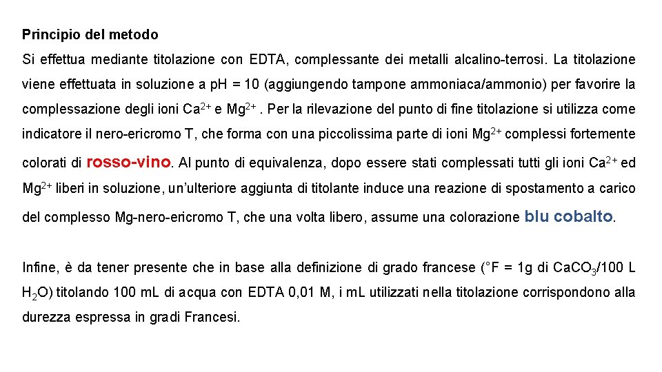 Principio del metodo Si effettua mediante titolazione con EDTA, complessante dei metalli alcalino-terrosi. La