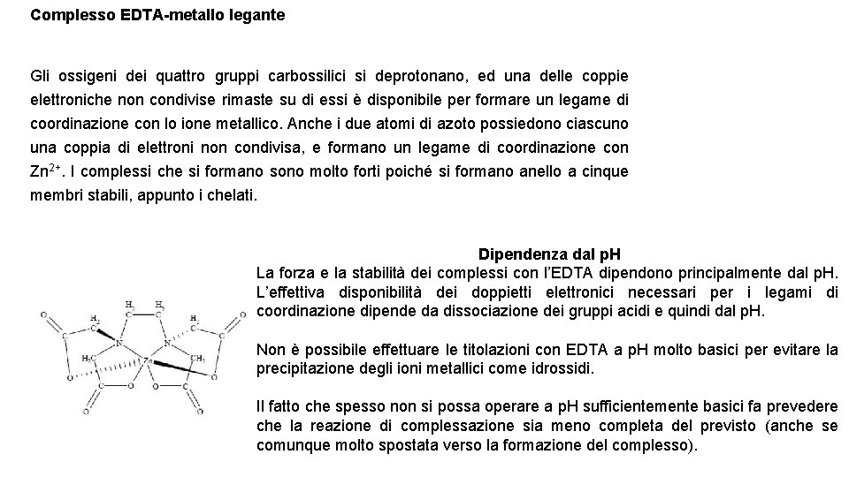 Complesso EDTA-metallo legante Gli ossigeni dei quattro gruppi carbossilici si deprotonano, ed una delle Complesso EDTA-metallo legante Gli ossigeni dei quattro gruppi carbossilici si deprotonano, ed una delle