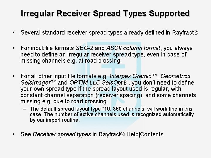 Irregular Receiver Spread Types Supported • Several standard receiver spread types already defined in