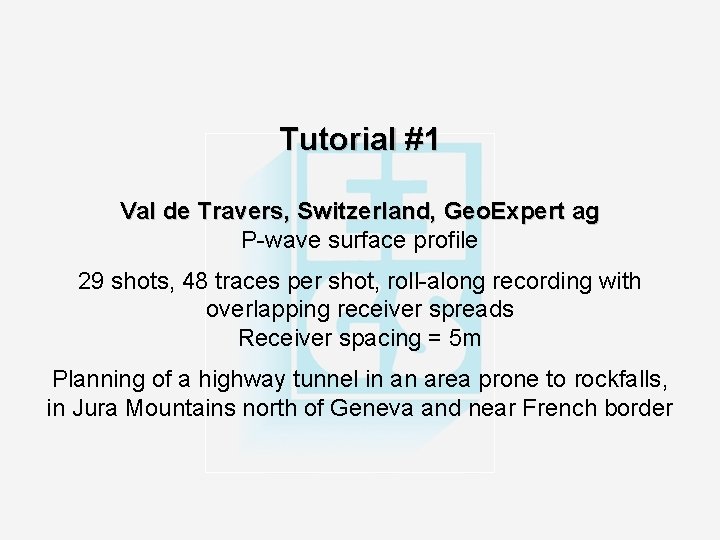 Tutorial #1 Val de Travers, Switzerland, Geo. Expert ag P-wave surface profile 29 shots,