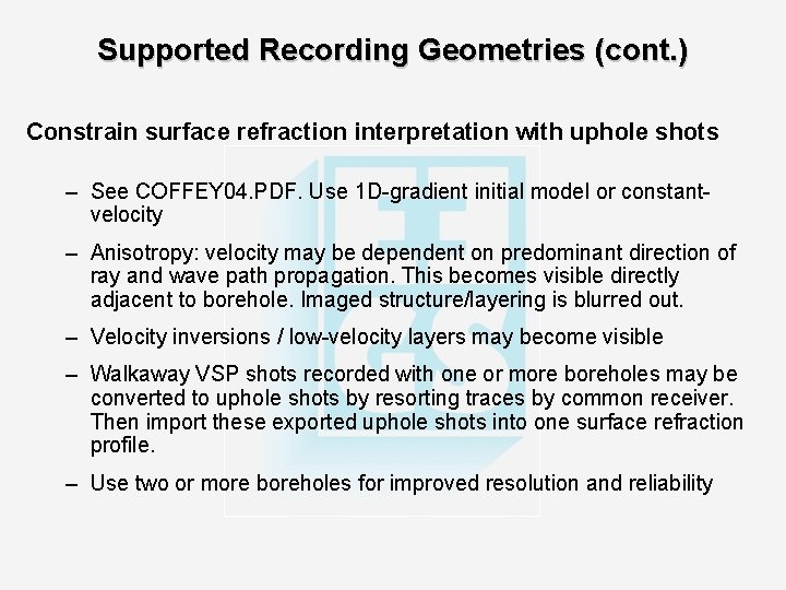 Supported Recording Geometries (cont. ) Constrain surface refraction interpretation with uphole shots – See