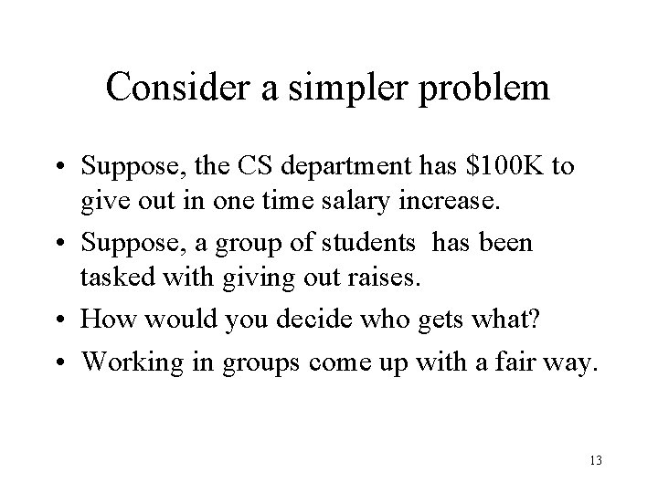 Consider a simpler problem • Suppose, the CS department has $100 K to give