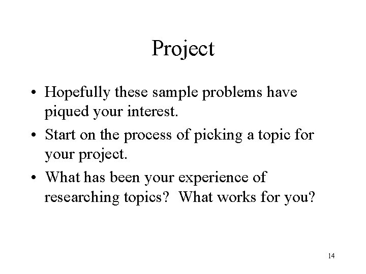 Project • Hopefully these sample problems have piqued your interest. • Start on the