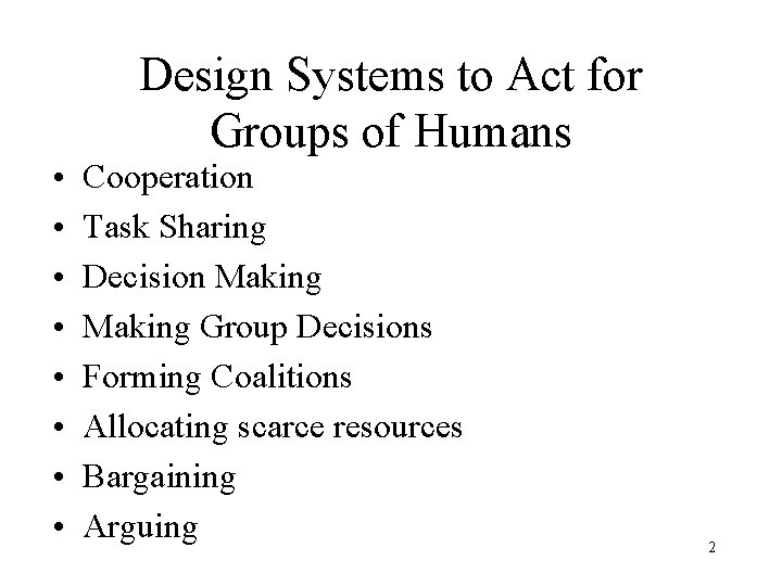  • • Design Systems to Act for Groups of Humans Cooperation Task Sharing