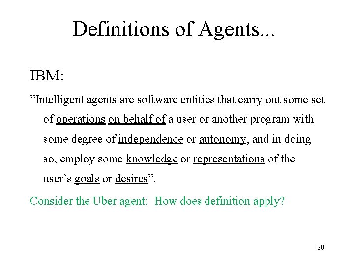 Definitions of Agents. . . IBM: ”Intelligent agents are software entities that carry out