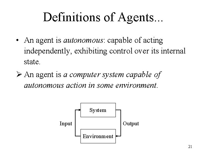 Definitions of Agents. . . • An agent is autonomous: capable of acting independently,