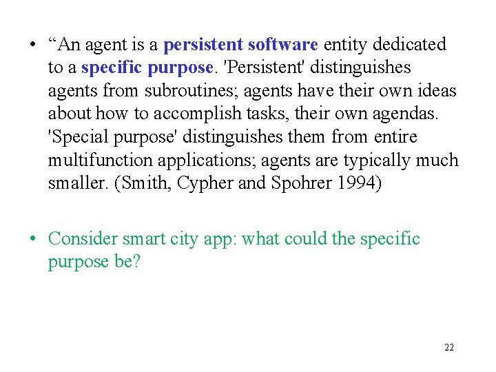  • “An agent is a persistent software entity dedicated to a specific purpose.