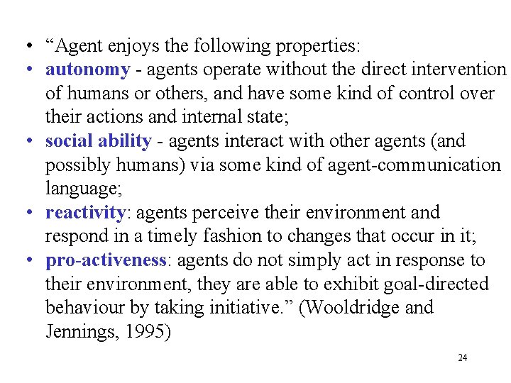  • “Agent enjoys the following properties: • autonomy - agents operate without the