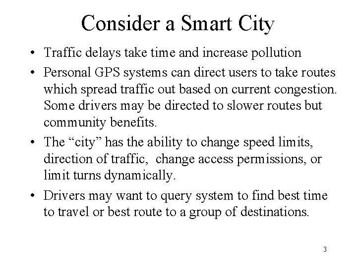 Consider a Smart City • Traffic delays take time and increase pollution • Personal