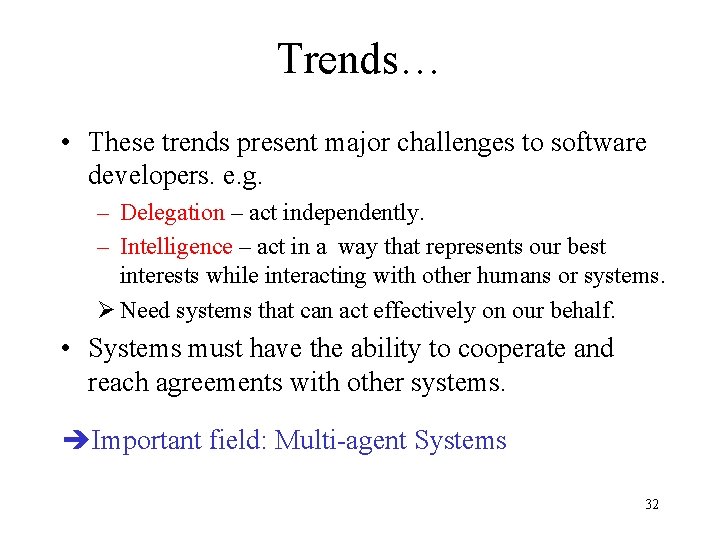 Trends… • These trends present major challenges to software developers. e. g. – Delegation