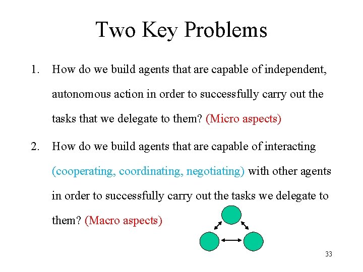 Two Key Problems 1. How do we build agents that are capable of independent,