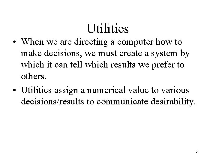 Utilities • When we are directing a computer how to make decisions, we must