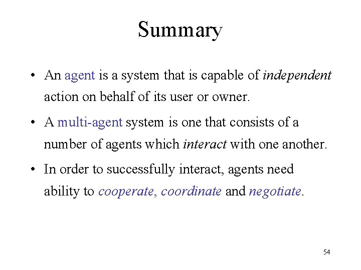 Summary • An agent is a system that is capable of independent action on