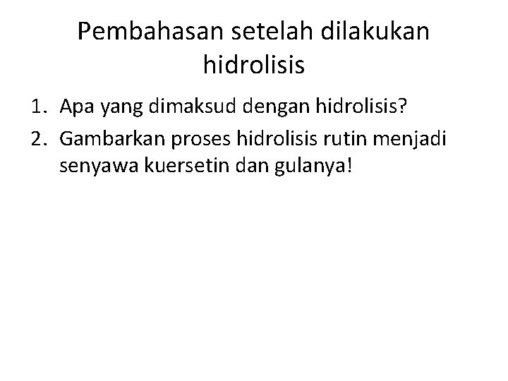 Pembahasan setelah dilakukan hidrolisis 1. Apa yang dimaksud dengan hidrolisis? 2. Gambarkan proses hidrolisis