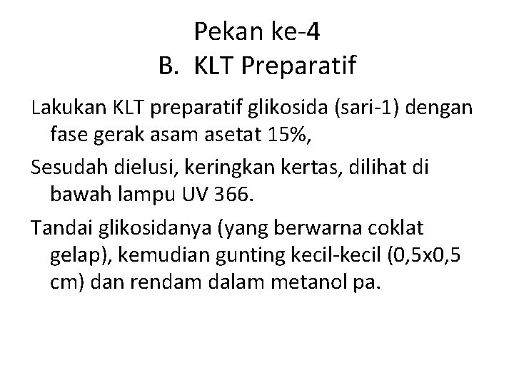 Pekan ke-4 B. KLT Preparatif Lakukan KLT preparatif glikosida (sari-1) dengan fase gerak asam