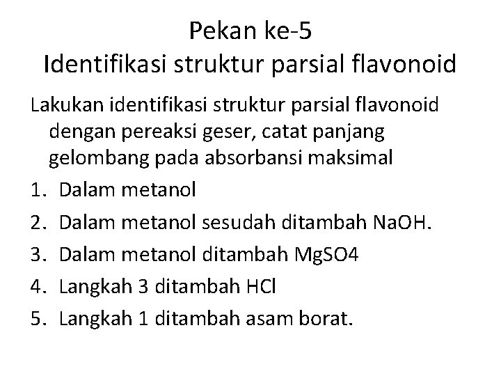 Pekan ke-5 Identifikasi struktur parsial flavonoid Lakukan identifikasi struktur parsial flavonoid dengan pereaksi geser,