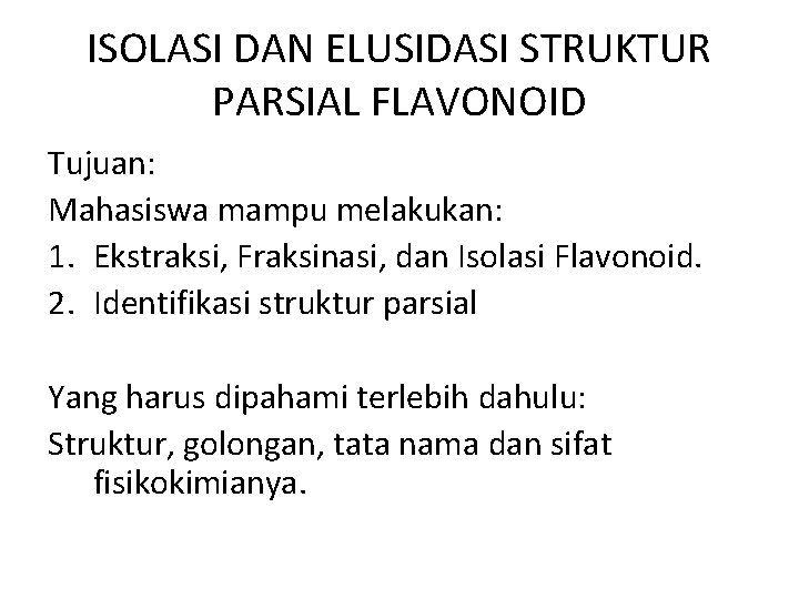 ISOLASI DAN ELUSIDASI STRUKTUR PARSIAL FLAVONOID Tujuan: Mahasiswa mampu melakukan: 1. Ekstraksi, Fraksinasi, dan