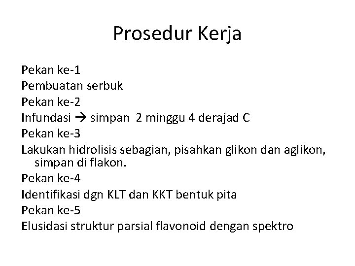 Prosedur Kerja Pekan ke-1 Pembuatan serbuk Pekan ke-2 Infundasi simpan 2 minggu 4 derajad