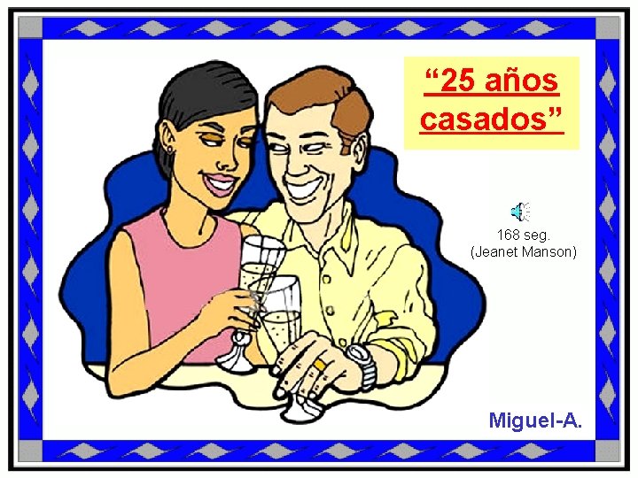 “ 25 años casados” 168 seg. (Jeanet Manson) Miguel-A. 