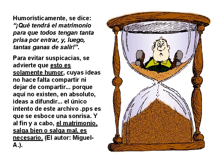 Humorísticamente, se dice: “¡Qué tendrá el matrimonio para que todos tengan tanta prisa por