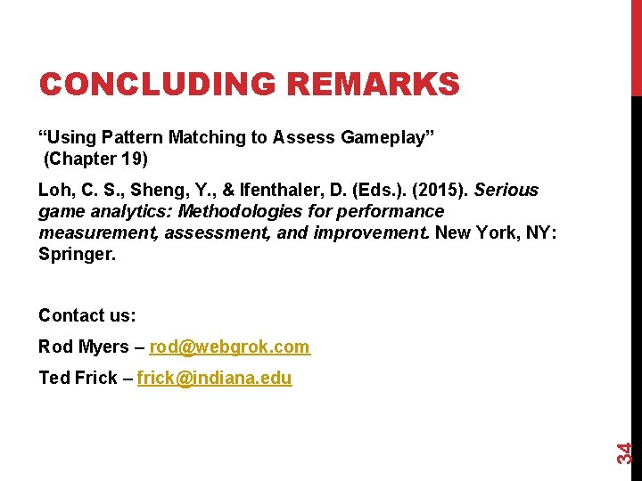 CONCLUDING REMARKS “Using Pattern Matching to Assess Gameplay” (Chapter 19) Loh, C. S. , CONCLUDING REMARKS “Using Pattern Matching to Assess Gameplay” (Chapter 19) Loh, C. S. ,