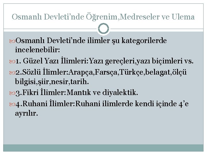 Osmanlı Devleti’nde Öğrenim, Medreseler ve Ulema Osmanlı Devleti’nde ilimler şu kategorilerde incelenebilir: 1. Güzel