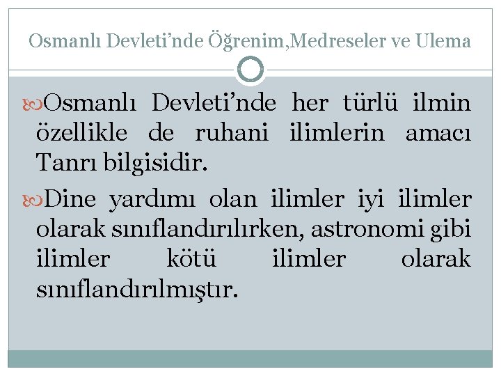 Osmanlı Devleti’nde Öğrenim, Medreseler ve Ulema Osmanlı Devleti’nde her türlü ilmin özellikle de ruhani