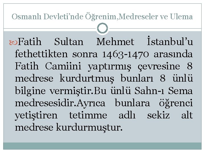 Osmanlı Devleti’nde Öğrenim, Medreseler ve Ulema Fatih Sultan Mehmet İstanbul’u fethettikten sonra 1463 -1470