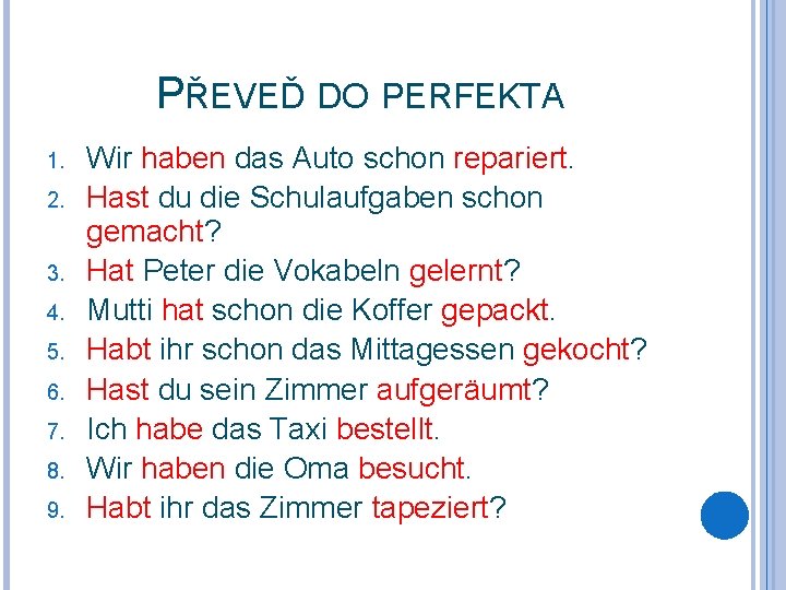 PŘEVEĎ DO PERFEKTA 1. 2. 3. 4. 5. 6. 7. 8. 9. Wir haben