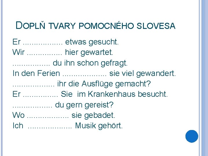 DOPLŇ TVARY POMOCNÉHO SLOVESA Er. . . . etwas gesucht. Wir. . . .