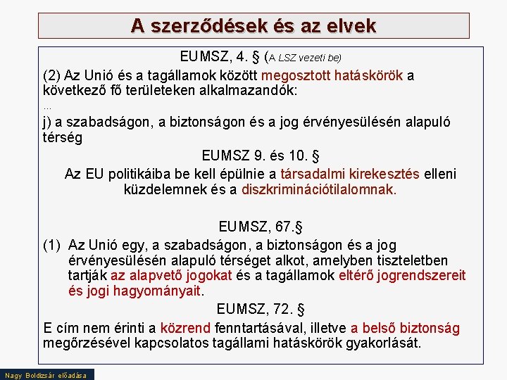 A szerződések és az elvek EUMSZ, 4. § (A LSZ vezeti be) (2) Az