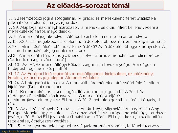 Az előadás-sorozat témái IX. 22 Nemzetközi jogi alapfogalmak. Migráció és meneküléstörténet Statisztikai pillanatkép a