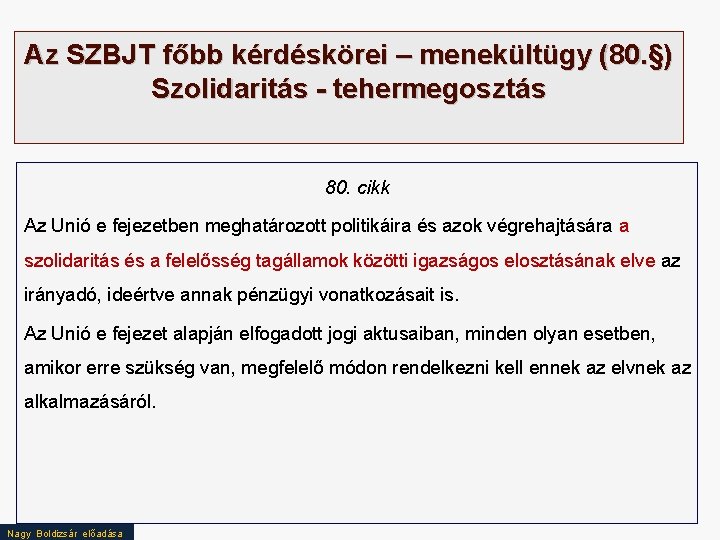 Az SZBJT főbb kérdéskörei – menekültügy (80. §) Szolidaritás - tehermegosztás 80. cikk Az