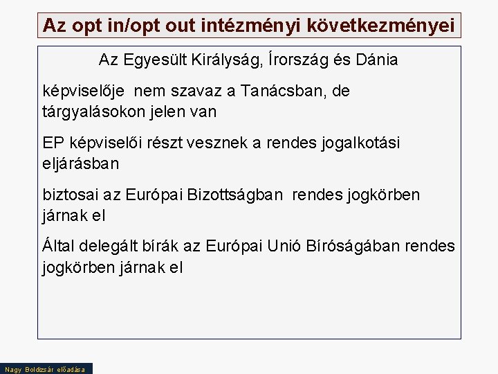 Az opt in/opt out intézményi következményei Az Egyesült Királyság, Írország és Dánia képviselője nem