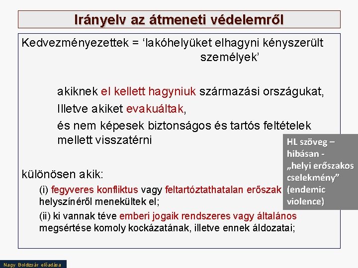 Irányelv az átmeneti védelemről Kedvezményezettek = ‘lakóhelyüket elhagyni kényszerült személyek’ akiknek el kellett hagyniuk